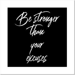 Be Stronger Than Your Excuses Posters and Art